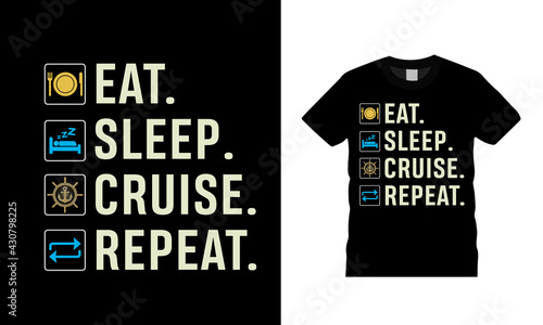 Eat Sleep Cruise Repeat t shirt design, vector, apparel, template, eps 10, typography t shirt