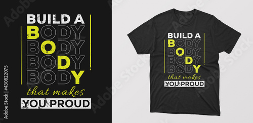 "build a body that makes proud" creative typography t-shirt. motivational quote for gym, textile, posters, cover, banner, cards, cases etc