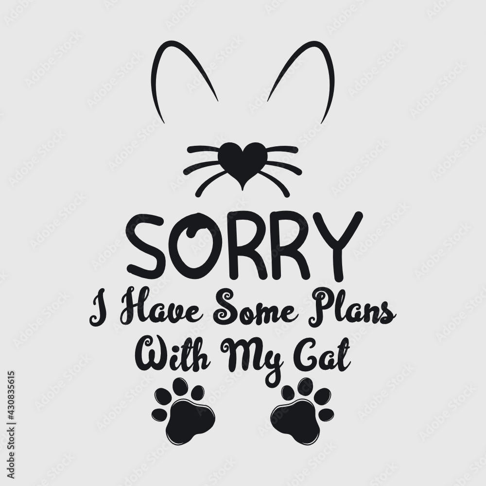 Fototapeta premium Sorry I Have Some Plans With My Cat | Cat Mom | Cat | Pussy | Cat Lover | Funny Quotes | Typography Design | T-shirt Design