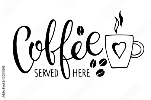Coffee served here calligraphy lettering and mug. Coffee logo for Bar, restaurant, coffe shop, flyer, card, invitation, sticker, banner. Vector Ink illustration. Typography poster on white background.