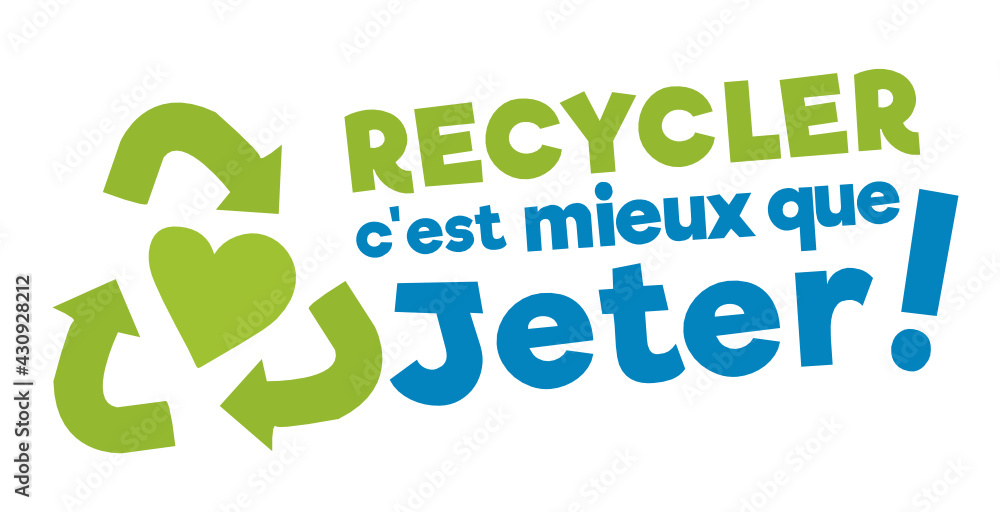 Recycler c'est mieux que jeter ! Recycler c'est mieux que jeter !