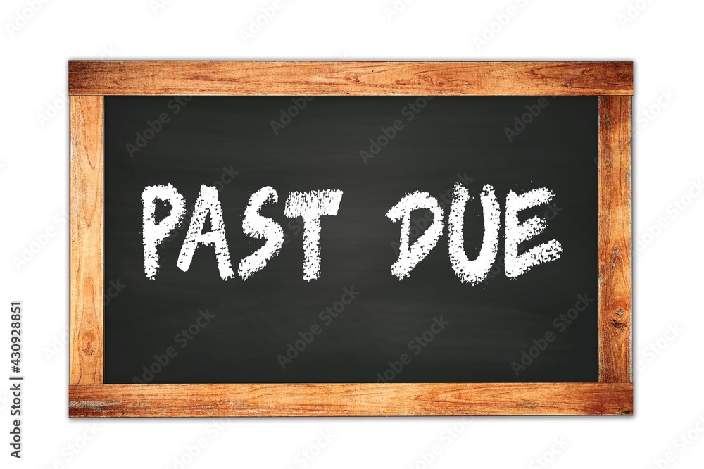 PAST DUE text written on wooden frame school blackboard. PAST DUE text written on wooden frame school blackboard.