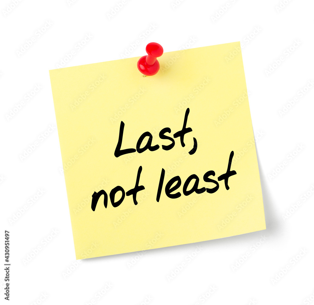 Yellow paper note with text Last not least Yellow paper note with text Last not least