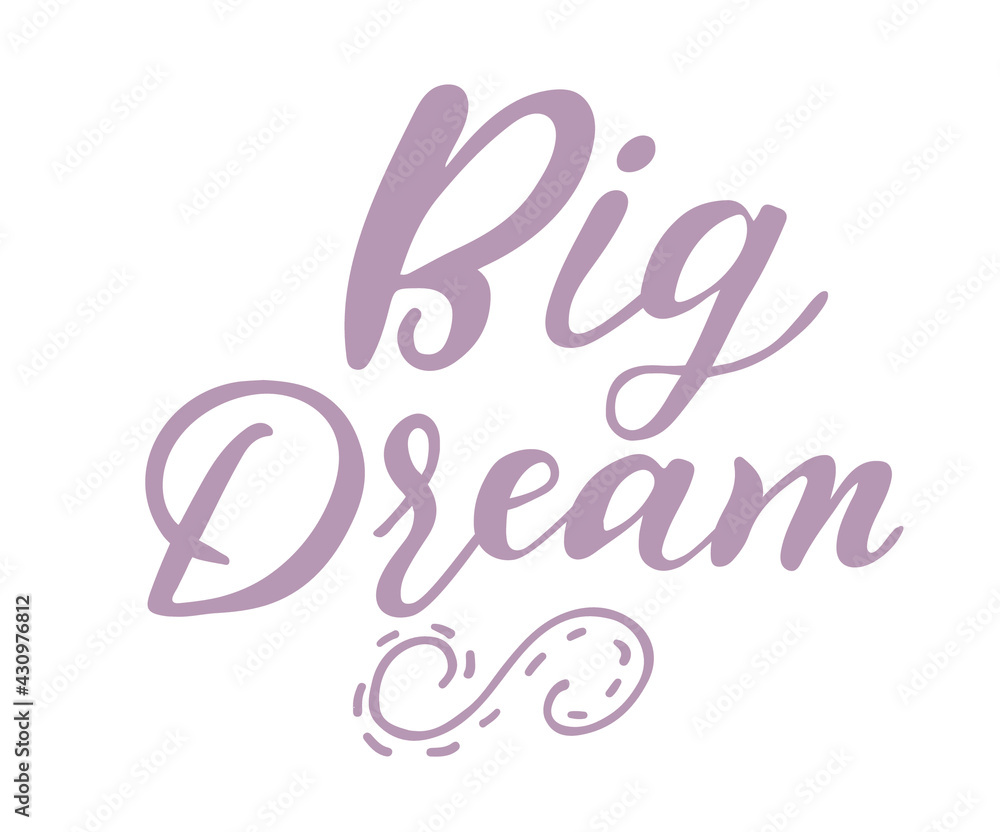 Vector illustration with hand-drawn lettering. Big dream inscription for invitation and greeting card, prints and posters. Calligraphic design. Vector illustration with hand-drawn lettering. Big dream inscription for invitation and greeting card, prints and posters. Calligraphic design.