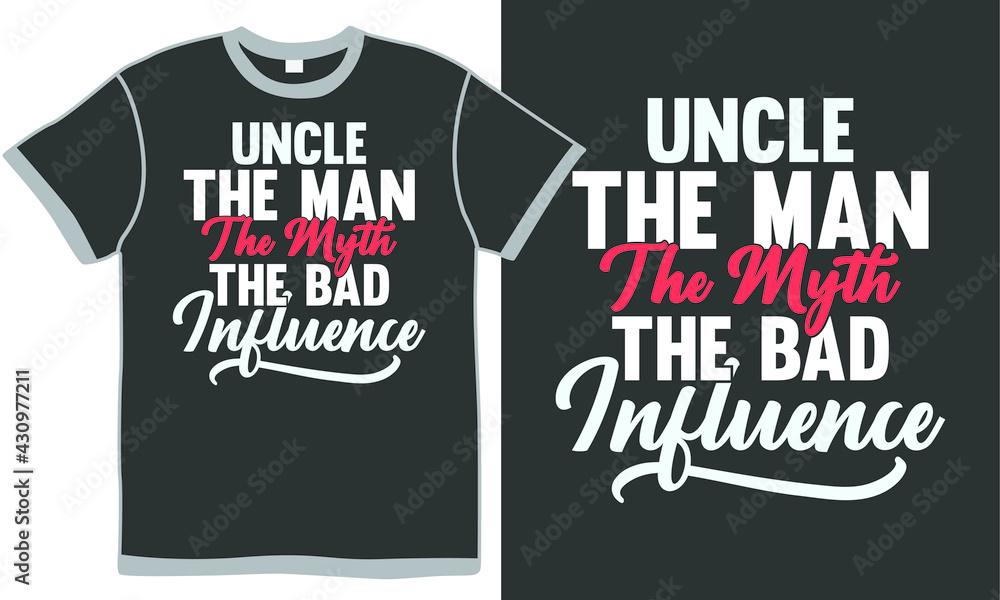 uncle the man the myth the bad influence, funny american uncle, typography style illustration design uncle the man the myth the bad influence, funny american uncle, typography style illustration design