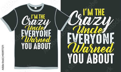 i'm the crazy uncle everyone warned you about, funny people, crazy uncle quote, illustration design