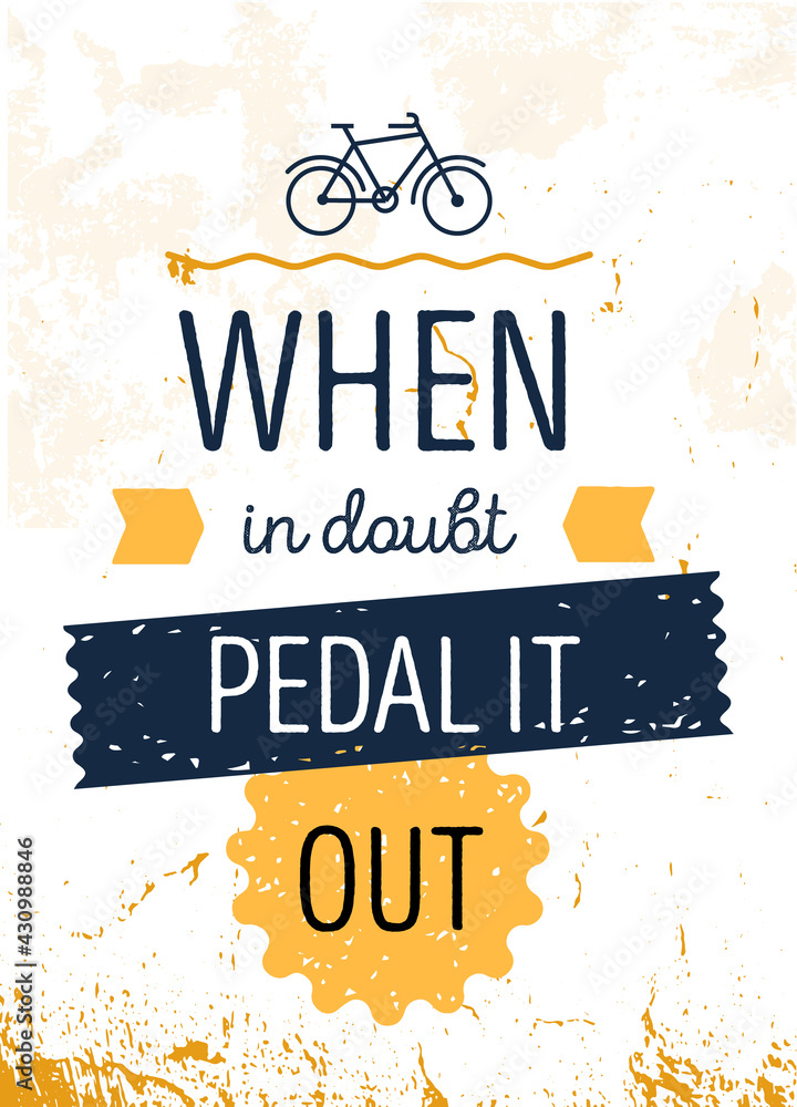 When in doubt pedal it out. Cycling motivational quote poster, Grunge  texture background, decoration for wall vector de Stock | Adobe Stock