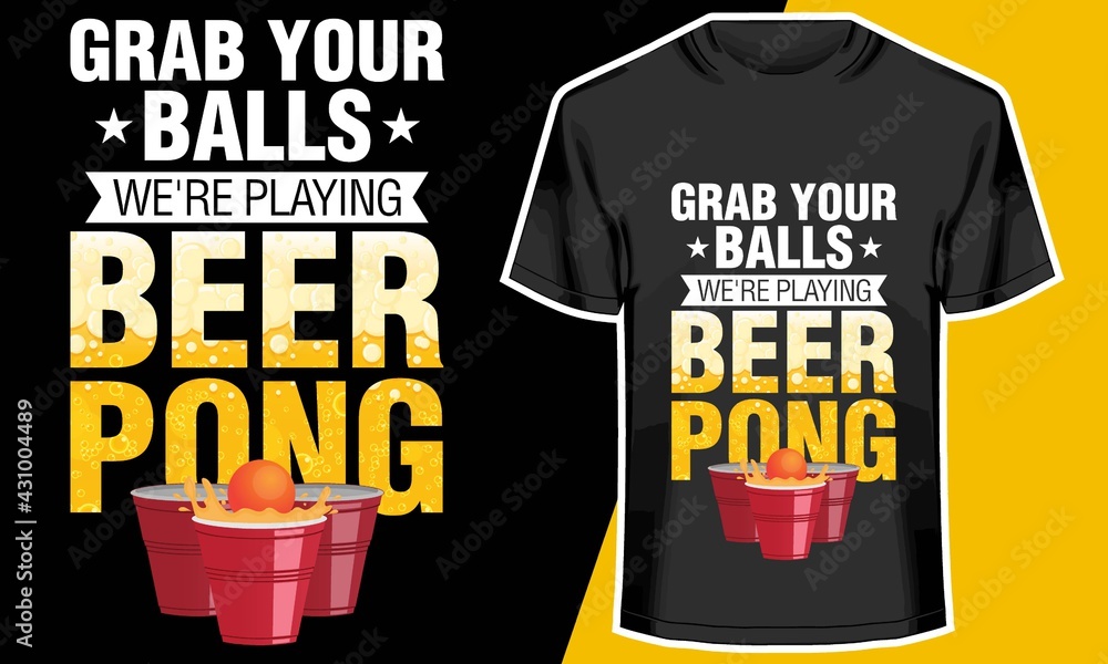 Grab your balls we're playing beer pong, beer t shirt design, T shirt  Design Idea, Stock Vector | Adobe Stock