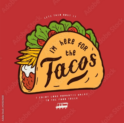 I am here for the tacos. Mexican food truck street food illustration typography t-shirt print.