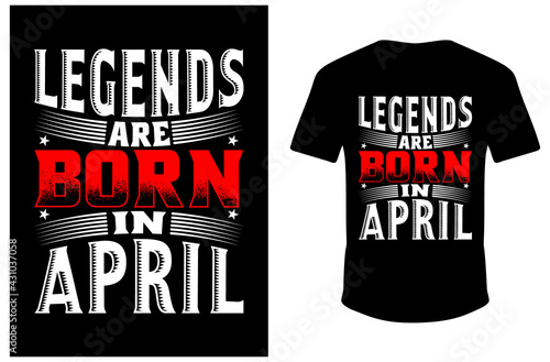 Legends Are Born In April T-shirt Design. Legends  Born T-shirt Design. photo