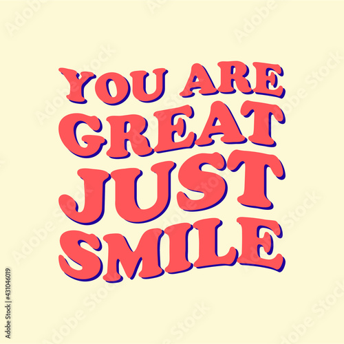 You are great just smile Typography Vector Design Printable on T-shirt Poster Banner Vector Illustration Poster Quote 