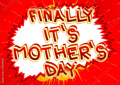 Finally it's Mother's Day- Comic book style text. Celebrating parents event related words, quote on colorful background. Poster, banner, template. Cartoon vector illustration.