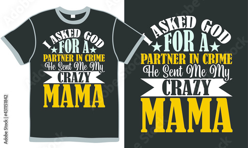 i asked god for a partner in crime he sent me my crazy mama, inspirational words, mama text design, family lover design