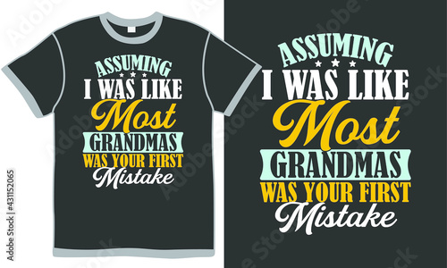 assuming i was like most grandmas was your first mistake, grandma quote design, assuming  people