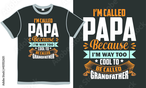 i called papa because i'm way too cool to be called grandfather, creative grandchildren, cool grandfather gift, papa love quote design
