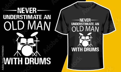 Never Underestimate An Old Man With Drums,  Drum t-shirt design, T shirt Design Idea