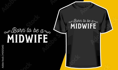 Born to be a Midwife, bovine midwife t shirt,  T shirt Design Idea, 