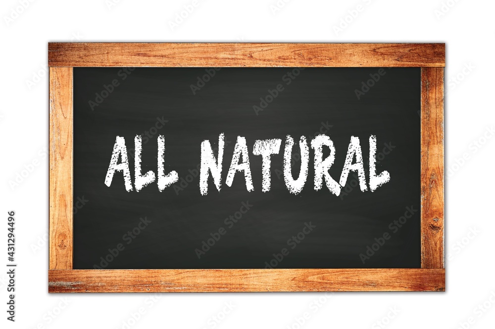 ALL NATURAL text written on wooden frame school blackboard. ALL NATURAL text written on wooden frame school blackboard.