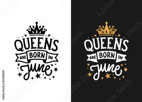 Queens are born in June hand drawn lettering. Birthday t-shirt design. Vector vintage illustration.