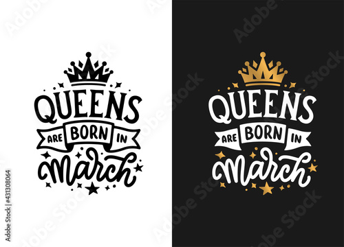 Queens are born in March hand drawn lettering. Birthday t-shirt design. Vector vintage illustration.