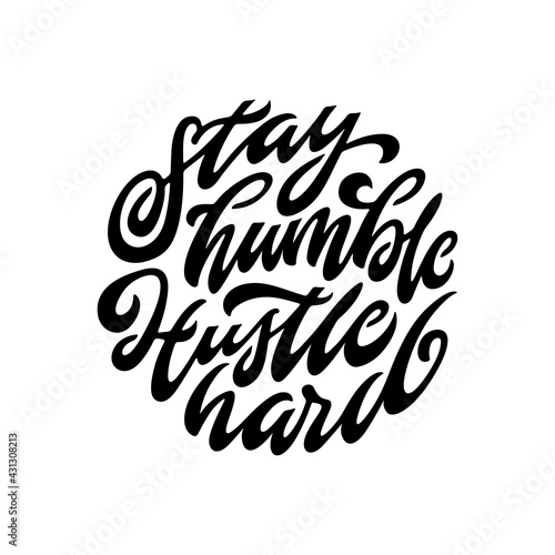 Stay Humble Hustle Hard hand drawn typography. Motivational lettering print for t-shirt design, stickers, prints and posters. Vector vintage illustration.