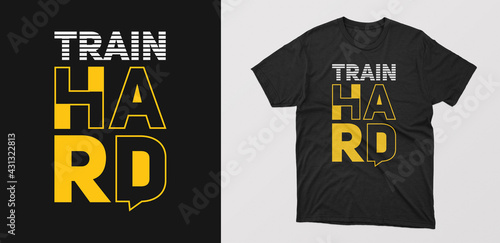 "train hard" modern typography t-shirt. motivational quote with grunge effect. design for textile, posters, tshirt, cover, banner, cards, cases etc