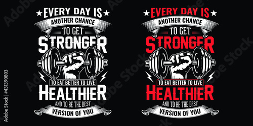 Gym quote - Every day is another chance to get stronger to eat better to live healthier and to be the best version of you - vector t shirt design