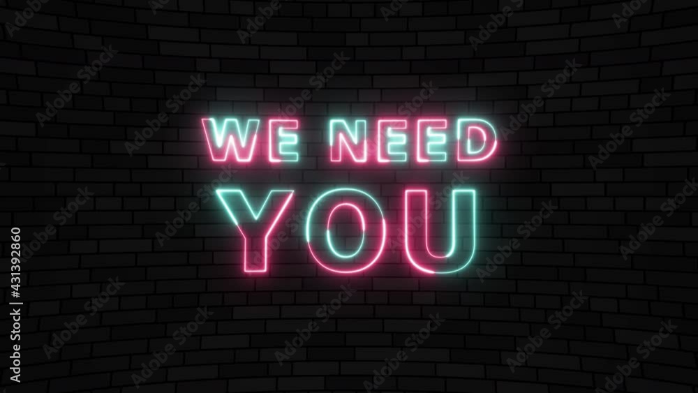 Neon animated text 'WE NEED YOU' on a dark brick wall background. Simple seamless loop animated text. 4k typography motion graphic Neon animated text 'WE NEED YOU' on a dark brick wall background. Simple seamless loop animated text. 4k typography motion graphic