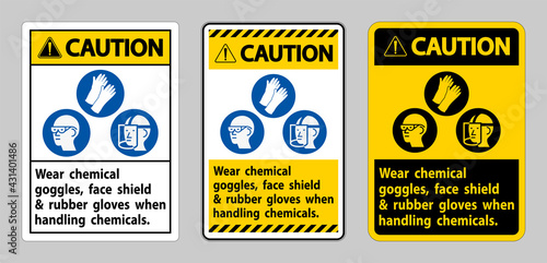 Caution Sign Wear Chemical Goggles, Face Shield and Rubber Gloves When Handling Chemicals