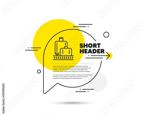 Airport baggage reclaim line icon. Speech bubble vector concept. Airplane luggage lane sign. Flight checked bag symbol. Baggage reclaim line icon. Abstract bubble balloon badge. Vector
