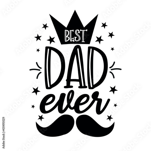 Best Dad Ever - Happy greeting for fathers. Good for T shirt print, poster, card, mug and gift design.