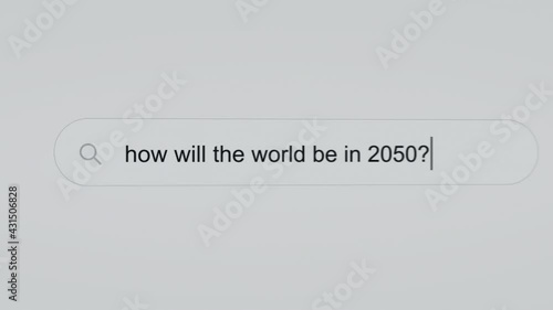 How will the world be in 2050? - Pc screen internet browser search engine bar typing future related question.