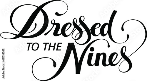 dressed to the Nines - custom calligraphy text