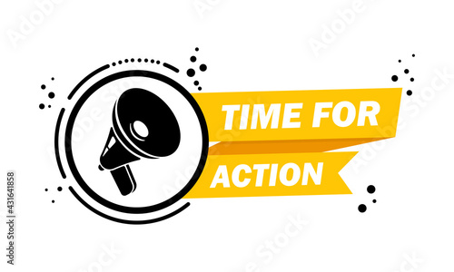 Megaphone with time for action speech bubble banner. Slogan time for action. Loudspeaker. Label for business, marketing and advertising. Vector on isolated background. EPS 10