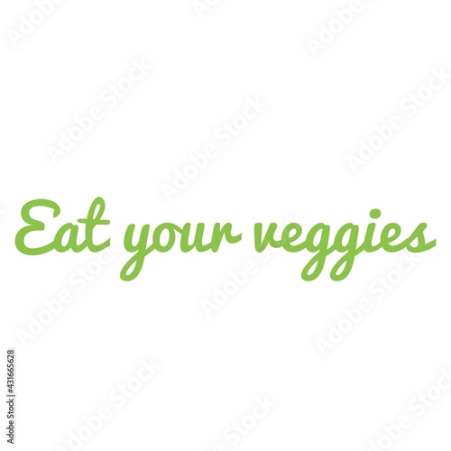 ''Eat your veggies'' Quote Illustration