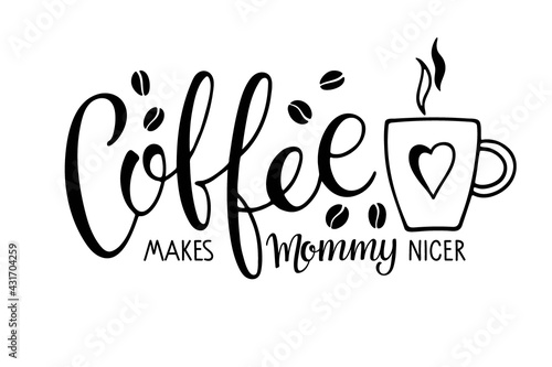 Coffee makes mommy nicer text with coffee mug. Vector calligraphy lettering. Black and white minimalist Logo for coffee company, cafe. Template of banner or poster for wall art, kitchen decor