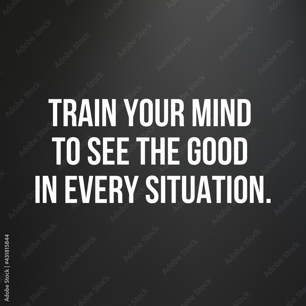Inspirational and motivational and quote: Train your mind to see the good in every situation. Quote for social media with high-resolution design.
