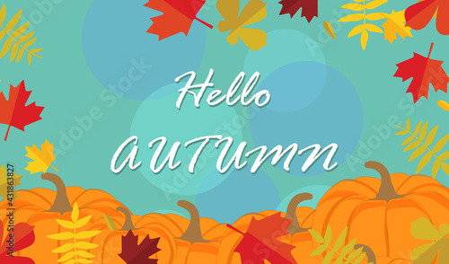 Autumn Background with Leaves and Pumpkins. Hello autumn