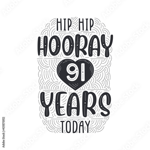Birthday anniversary event lettering for invitation, greeting card and template, Hip hip hooray 91 years today.