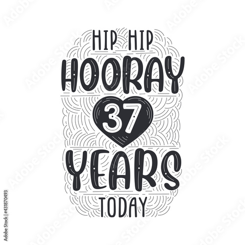 Hip hip hooray 37 years today, Birthday anniversary event lettering for invitation, greeting card and template.