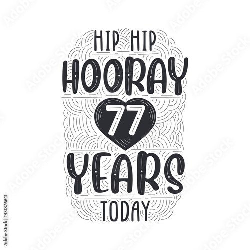 Birthday anniversary event lettering for invitation, greeting card and template, Hip hip hooray 77 years today.