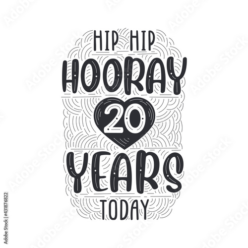 Hip hip hooray 20 years today, Birthday anniversary event lettering for invitation, greeting card and template.