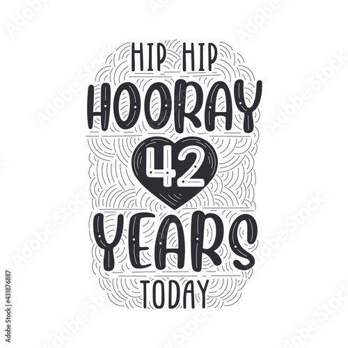 Hip hip hooray 42 years today, Birthday anniversary event lettering for invitation, greeting card and template.