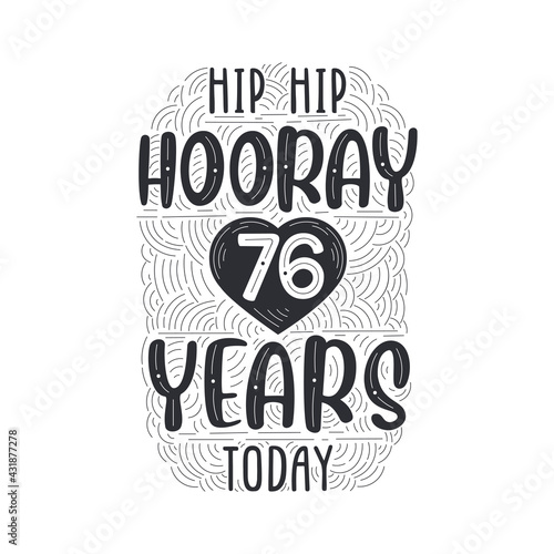Birthday anniversary event lettering for invitation, greeting card and template, Hip hip hooray 76 years today.