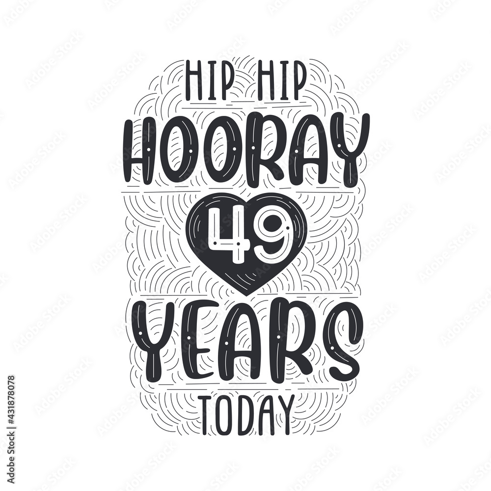 Hip hip hooray 49 years today, Birthday anniversary event lettering for invitation, greeting card and template.