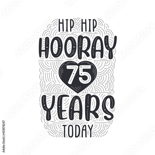 Birthday anniversary event lettering for invitation, greeting card and template, Hip hip hooray 75 years today.