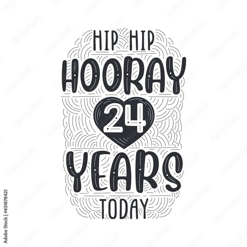 Hip hip hooray 24 years today, Birthday anniversary event lettering for invitation, greeting card and template.