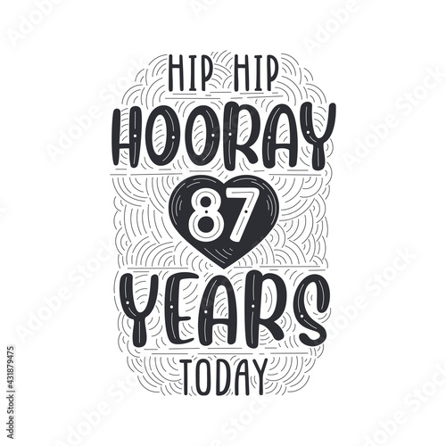 Birthday anniversary event lettering for invitation, greeting card and template, Hip hip hooray 87 years today.