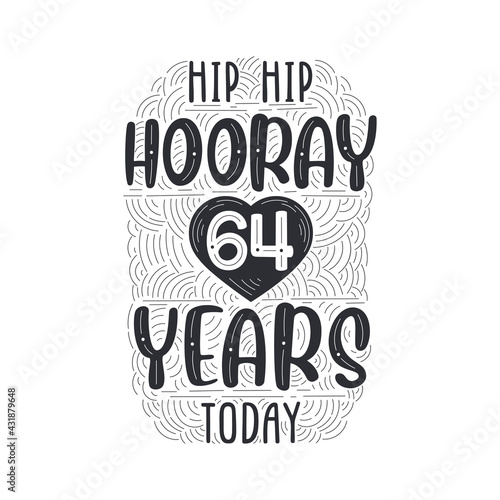 Birthday anniversary event lettering for invitation, greeting card and template, Hip hip hooray 64 years today.