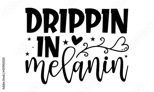 Drippin in melanin - afro woman t shirts design, Hand drawn lettering phrase, Calligraphy t shirt design, Isolated on white background, svg Files for Cutting Cricut and Silhouette, EPS 10